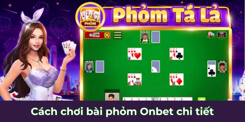 Cách chơi bài phỏm Onbet dễ thắng nhất