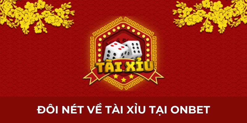 Đôi nét về tài xỉu tại ONBET