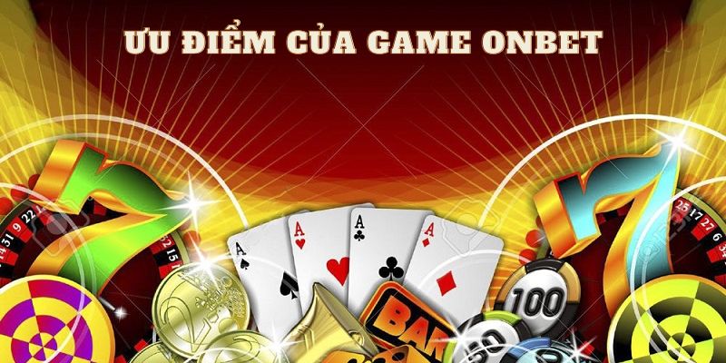 Thế mạnh của Game Onbet