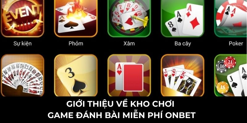 Giới thiệu về kho chơi game đánh bài miễn phí Onbet