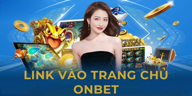 LINK ONBET mang đến trải nghiệm giải trí đa dạng và ưu đãi hấp dẫn