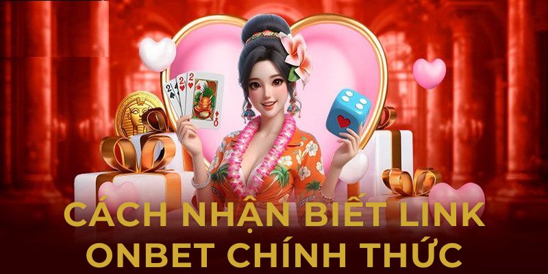 Việc nhận biết và sử dụng LINK ONBET chính thức là rất quan trọng