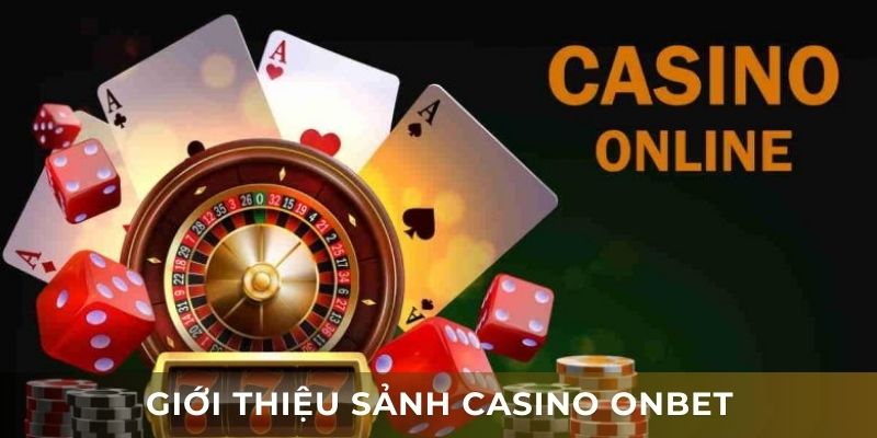 Casino là một trong những sảnh nổi bật tại nhà cái Onbet