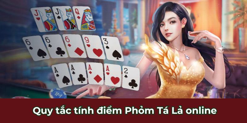 Quy tắc tính điểm Phỏm Tá Lả online