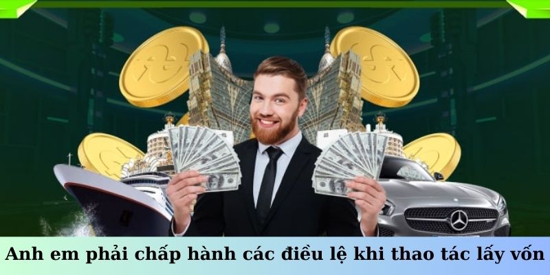 Anh em phải chấp hành các điều lệ khi thao tác lấy vốn