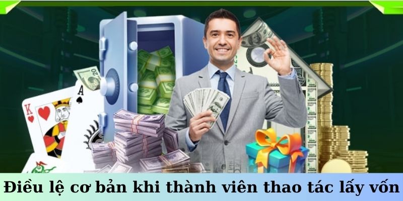 Điều lệ cơ bản khi thành viên thao tác lấy vốn