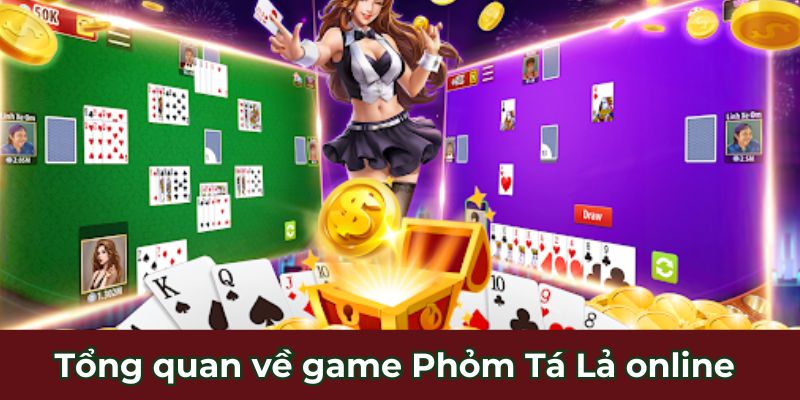 Tổng quan về game Phỏm Tá Lả online 